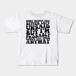 Some Things Are Better Left Unsaid But I'm Probably Gonna Say Them Anyway Shirt - Retro Kids T-Shirt